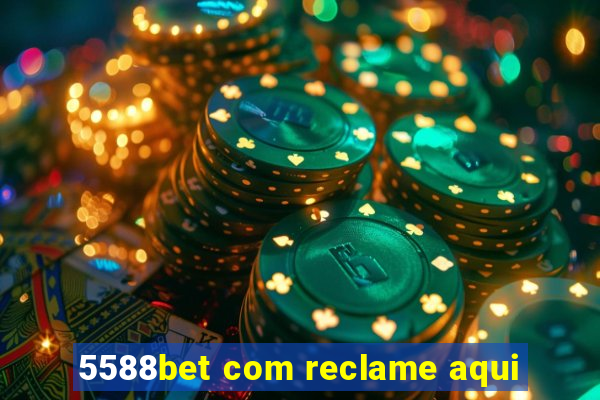 5588bet com reclame aqui